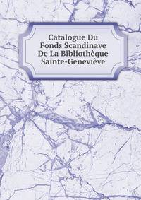 Catalogue Du Fonds Scandinave De La Bibliotheque Sainte-Genevieve