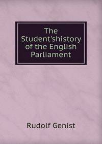 The Student'shistory of the English Parliament