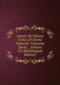 Annali Del Museo Civico Di Storia Naturale "Giacomo Doria"., Volume 33 (Multilingual Edition)