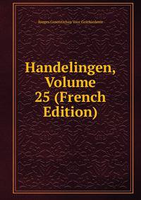 Handelingen, Volume 25 (French Edition)