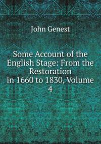 Some Account of the English Stage: From the Restoration in 1660 to 1830, Volume 4