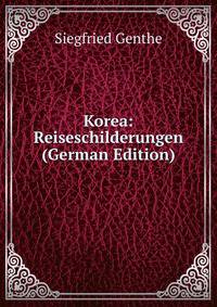 Korea: Reiseschilderungen (German Edition)