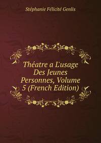 Th?atre a L'usage Des Jeunes Personnes, Volume 5 (French Edition)