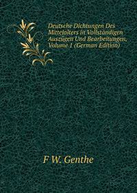 Deutsche Dichtungen Des Mittelalters in Vollstandigen Auszugen Und Bearbeitungen, Volume 1 (German Edition)