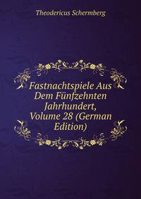 Fastnachtspiele Aus Dem Funfzehnten Jahrhundert, Volume 28 (German Edition)