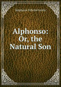 Alphonso: Or, the Natural Son