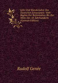 Lehr Und Wanderjahre Des Deutschen Schauspiels: Vom Beginn Der Reformation Bis Zur Mitte Des 18. Jahrhunderts (German Edition)