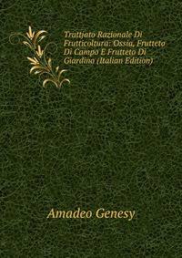 Trattjato Razionale Di Frutticoltura: Ossia, Frutteto Di Campo E Frutteto Di Giardino (Italian Edition)