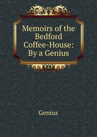 Memoirs of the Bedford Coffee-House: By a Genius