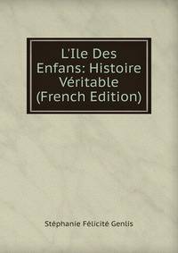 L'Ile Des Enfans: Histoire V?ritable (French Edition)