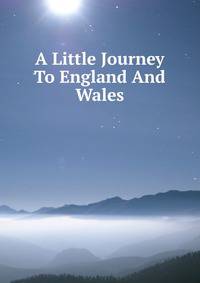 A Little Journey To England And Wales