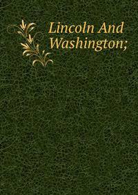 Lincoln And Washington;