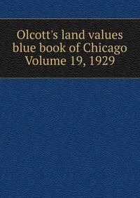Olcott's land values blue book of Chicago Volume 19, 1929
