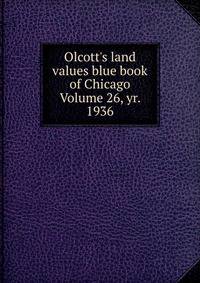 Olcott's land values blue book of Chicago Volume 26, yr. 1936