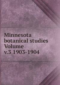 Minnesota botanical studies Volume v.3 1903-1904