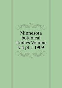 Minnesota botanical studies Volume v.4 pt.1 1909