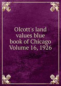 Olcott's land values blue book of Chicago Volume 16, 1926