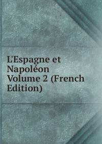 L'Espagne et Napol?on Volume 2 (French Edition)