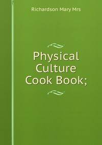 Physical Culture Cook Book;