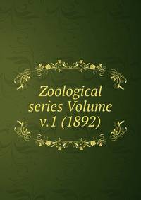 Zoological series Volume v.1 (1892)