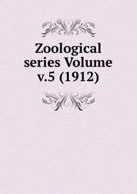 Zoological series Volume v.5 (1912)