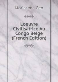 L'oeuvre Civilisatrice Au Congo Belge (French Edition)