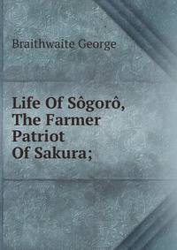 Life Of Sogoro, The Farmer Patriot Of Sakura;