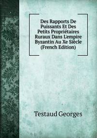 Des Rapports De Puissants Et Des Petits Propri?taires Ruraux Dans L'empire Byzantin Au Xe Si?cle (French Edition)