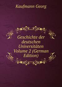 Geschichte der deutschen Universitaten Volume 2 (German Edition)