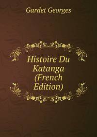 Histoire Du Katanga (French Edition)