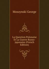 La Question Polonaise Et La Guerre Russo-japonaise (French Edition)