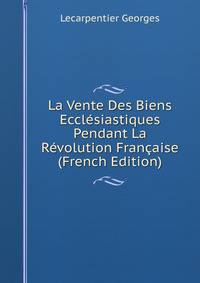 La Vente Des Biens Ecclesiastiques Pendant La Revolution Francaise (French Edition)