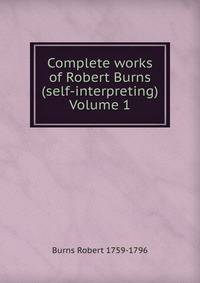 Complete works of Robert Burns (self-interpreting) Volume 1