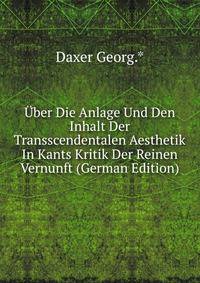 Uber Die Anlage Und Den Inhalt Der Transscendentalen Aesthetik In Kants Kritik Der Reinen Vernunft (German Edition)