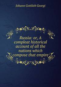 Russia: or, A compleat historical account of all the nations which compose that empire