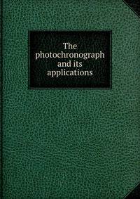 The photochronograph and its applications