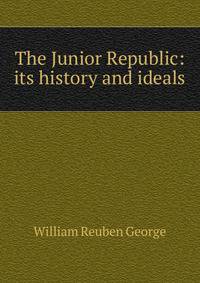 The Junior Republic: its history and ideals