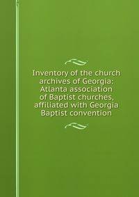 Inventory of the church archives of Georgia: Atlanta association of Baptist churches, affiliated with Georgia Baptist convention
