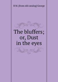 The bluffers; or, Dust in the eyes
