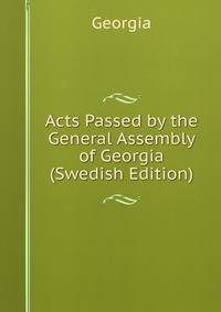 Acts Passed by the General Assembly of Georgia (Swedish Edition)