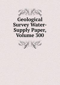 Geological Survey Water-Supply Paper, Volume 300