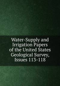 Water-Supply and Irrigation Papers of the United States Geological Survey, Issues 113-118