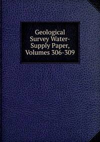 Geological Survey Water-Supply Paper, Volumes 306-309