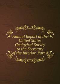 Annual Report of the United States Geological Survey to the Secretary of the Interior, Part 4