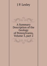 A Summary Description of the Geology of Pennsylvania, Volume 3, part 2