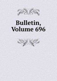Bulletin, Volume 696