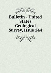 Bulletin - United States Geological Survey, Issue 244