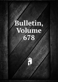 Bulletin, Volume 678