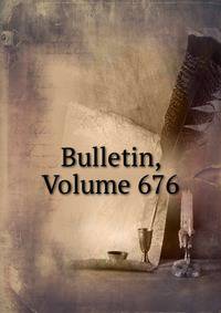 Bulletin, Volume 676