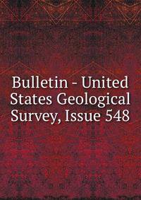 Bulletin - United States Geological Survey, Issue 548